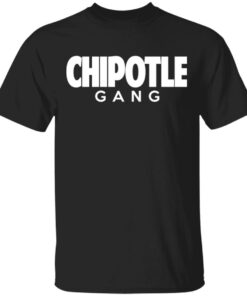 Chipotle Gang T Shirts 1