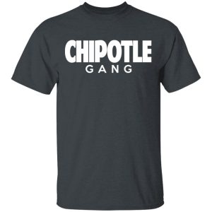 Chipotle Gang T-Shirts