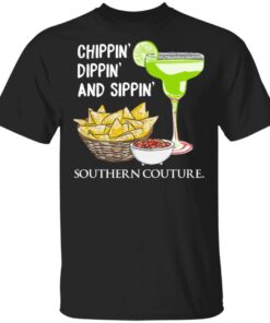 Chippin' Dippin' And Sippin' Southern Couture T Shirts Hoodies Sweater 1
