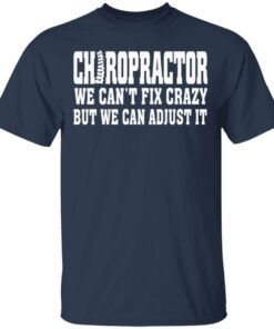 Chiropractor We Can't Fix Crazy But We Can Adjust It T Shirts Hoodies Sweater 11