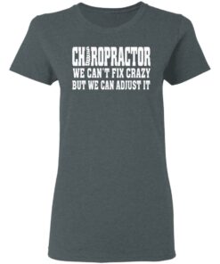 Chiropractor We Can't Fix Crazy But We Can Adjust It T Shirts Hoodies Sweater 2