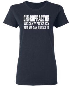 Chiropractor We Can't Fix Crazy But We Can Adjust It T Shirts Hoodies Sweater 3