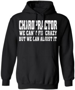 Chiropractor We Can't Fix Crazy But We Can Adjust It T Shirts Hoodies Sweater 6