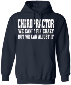 Chiropractor We Can't Fix Crazy But We Can Adjust It T Shirts Hoodies Sweater 7