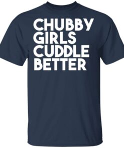 Chubby Girls Cuddle Better T Shirts 12