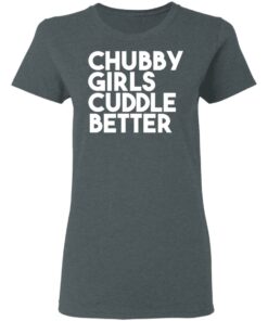 Chubby Girls Cuddle Better T Shirts 2