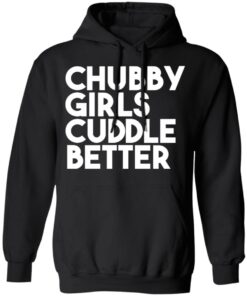 Chubby Girls Cuddle Better T Shirts 6