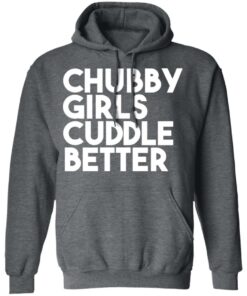 Chubby Girls Cuddle Better T Shirts 8