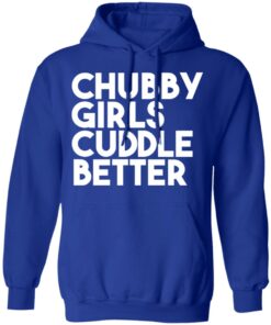 Chubby Girls Cuddle Better T Shirts 9