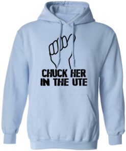 Chuck Her In The UTE T Shirts Hoodies Sweatshirt 7