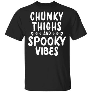 Chunky Thighs And Spooky Vibes Shirt