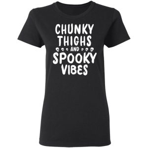 Chunky Thighs And Spooky Vibes Shirt 13