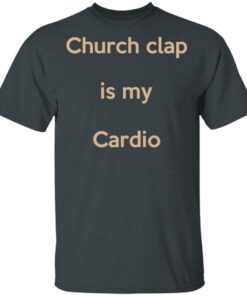 Church Clap Is My Cardio Shirt 1 Church Clap Is My Cardio Shirt 10