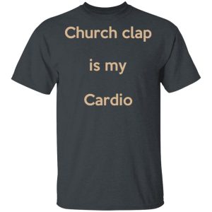 Church Clap Is My Cardio Shirt