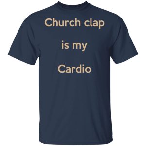 Church Clap Is My Cardio Shirt 11