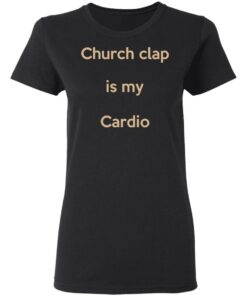 Church Clap Is My Cardio Shirt 4 Church Clap Is My Cardio Shirt 13