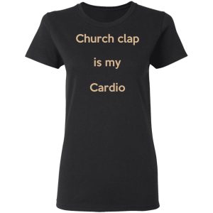 Church Clap Is My Cardio Shirt 13