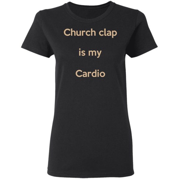 Church Clap Is My Cardio Shirt