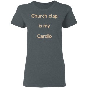 Church Clap Is My Cardio Shirt 2