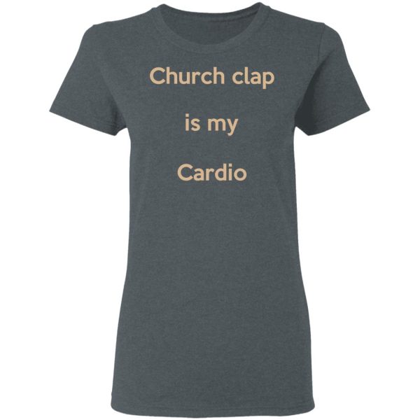 Church Clap Is My Cardio Shirt