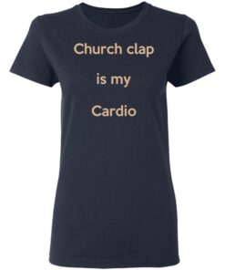 Church Clap Is My Cardio Shirt 6 Church Clap Is My Cardio Shirt 3