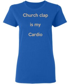 Church Clap Is My Cardio Shirt 7 Church Clap Is My Cardio Shirt 4