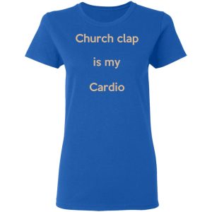 Church Clap Is My Cardio Shirt 4