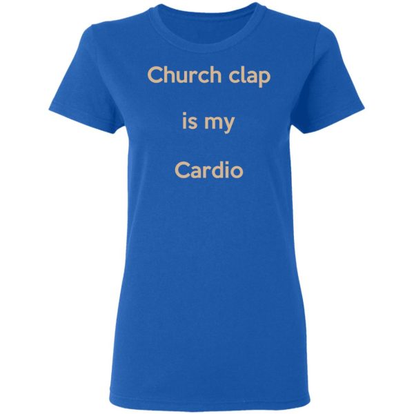 Church Clap Is My Cardio Shirt