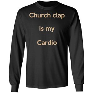 Church Clap Is My Cardio Shirt 5