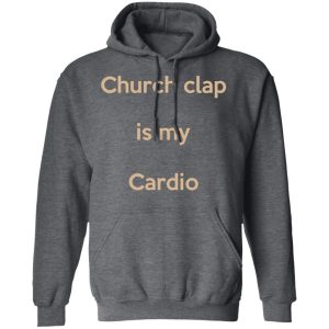 Church Clap Is My Cardio Shirt 8