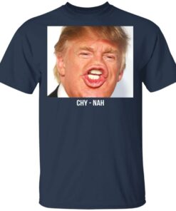 Chy Nah Donald Trump T-Shirts 2 Chy Nah Donald Trump T Shirts 11