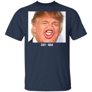 Chy Nah Donald Trump T Shirts 11