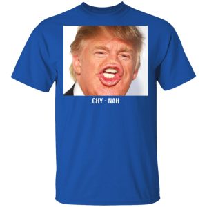 Chy Nah Donald Trump T Shirts 12