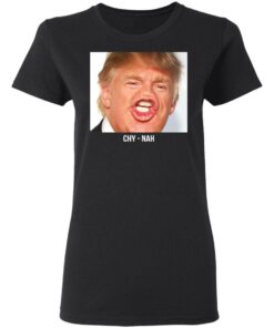 Chy Nah Donald Trump T-Shirts 4 Chy Nah Donald Trump T Shirts 13