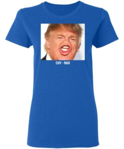 Chy Nah Donald Trump T-Shirts 7 Chy Nah Donald Trump T Shirts 4