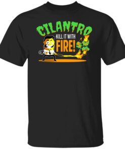 Cilantro Kill It With Fire T Shirts Hoodies Sweater 1