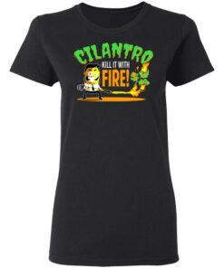 Cilantro Kill It With Fire T-Shirts, Hoodies, Sweater 2 Cilantro Kill It With Fire T Shirts Hoodies Sweater 11