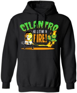 Cilantro Kill It With Fire T-Shirts, Hoodies, Sweater 4 Cilantro Kill It With Fire T Shirts Hoodies Sweater 2