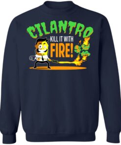 Cilantro Kill It With Fire T-Shirts, Hoodies, Sweater 9 Cilantro Kill It With Fire T Shirts Hoodies Sweater 7