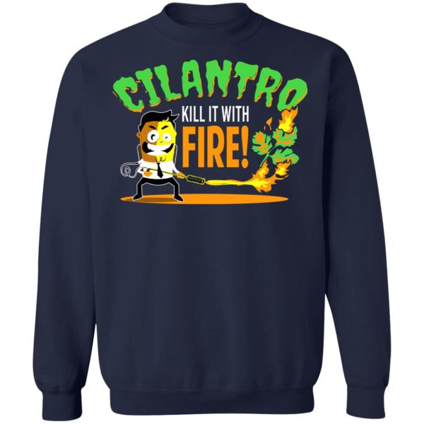 Cilantro Kill It With Fire T-Shirts, Hoodies, Sweater