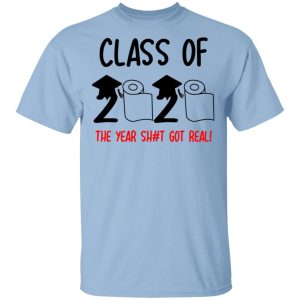 Class Of 2020 The Year Shit Got Real T-Shirts