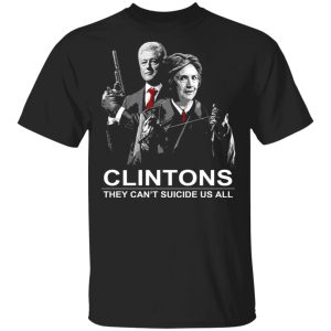 Clintons They Can’t Suicide Us All Shirt