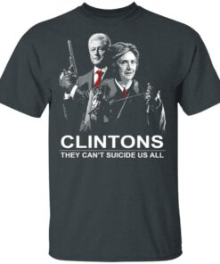 Clintons They Cant Suicide Us All Shirt 10