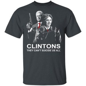 Clintons They Can’t Suicide Us All Shirt