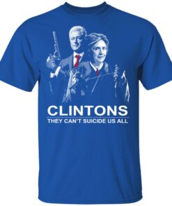 Clintons They Cant Suicide Us All Shirt 12