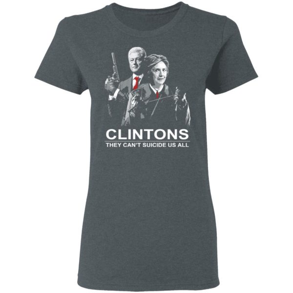 Clintons They Can’t Suicide Us All Shirt