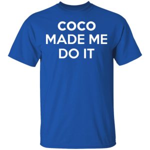 Coco Made Me Do It T Shirts Hoodies Sweater 12