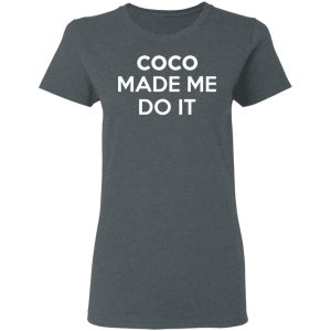 Coco Made Me Do It T Shirts Hoodies Sweater 2