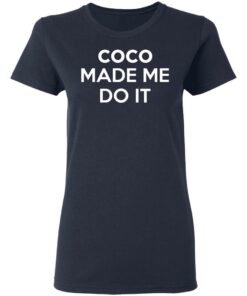 Coco Made Me Do It T-Shirts, Hoodies, Sweater 6 Coco Made Me Do It T Shirts Hoodies Sweater 3