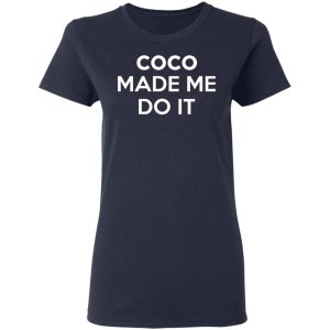 Coco Made Me Do It T Shirts Hoodies Sweater 3